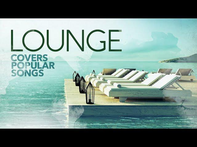 LOUNGE Covers Popular Songs 2023