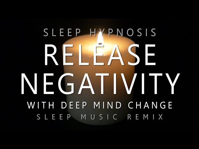 Sleep Hypnosis Release Negativity with Deep Mind Change (Deep Sleep Music Remix)