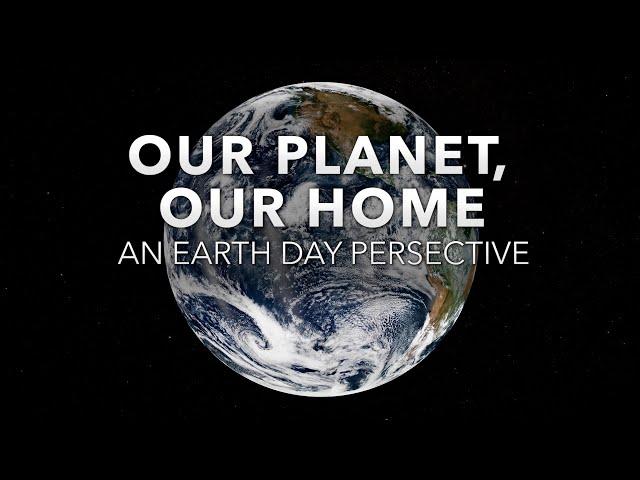 Our Planet, Our Home┃ An Earth Day Perspective