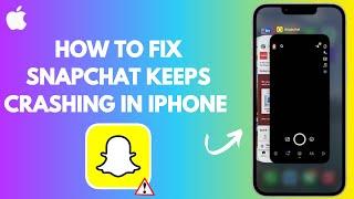 How to fix Snapchat keeps crashing in iPhone or iPad (latest method 2024)