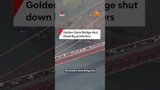 Golden Gate Bridge shut down by protesters