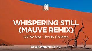 SRTW - Whispering Still (feat. Charity Children) (Mauve Remix)