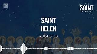 August 18th St. Helen | The Saint of the Day Podcast