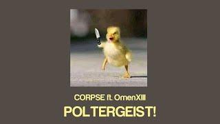 CORPSE - POLTERGEIST! (Lyrics) Ft. OmenXIII