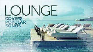 Lounge Covers Popular Songs - Cool Music 2024