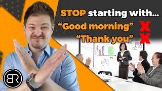 STOP Beginning Your Presentations with "Good Morning" and "Thank You!"
