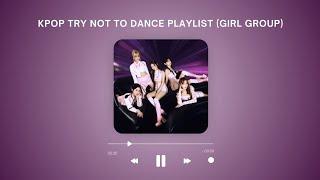 kpop try not to dance playlist (girl group)