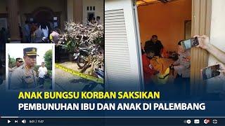 Anak Bungsu Korban Saksikan Pembunuhan Ibu dan Anak di Palembang, Mengaku Tak Kenal Pelaku