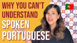 European Portuguese - Why You Can’t Understand Spoken Portuguese!