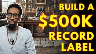 How I’d build a half million dollar record label in 2024!