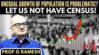 Unequal Growth of Population is Problematic? Let us not have Census! • Prof Ramesh G (IIM-B(R))
