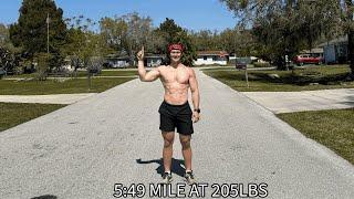 Running a 5:49 mile at 205.3lbs