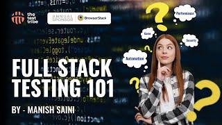 Full Stack Testing – Required Skills, Benefits, & Challenges | Manish Saini | #softwaretesting