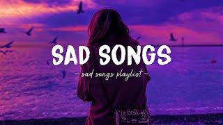 Sad Songs  Sad songs playlist for broken hearts ~ Depressing Songs 2024 That Will Make You Cry