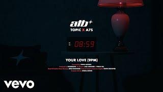 ATB x Topic x A7S - Your Love (9PM)
